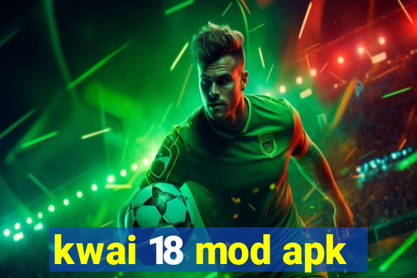 kwai 18 mod apk